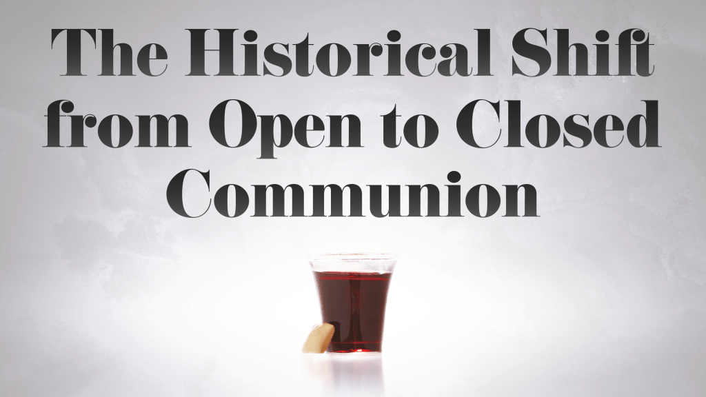 Article | The Historical Shift from Open to Closed&nbsp;Communion