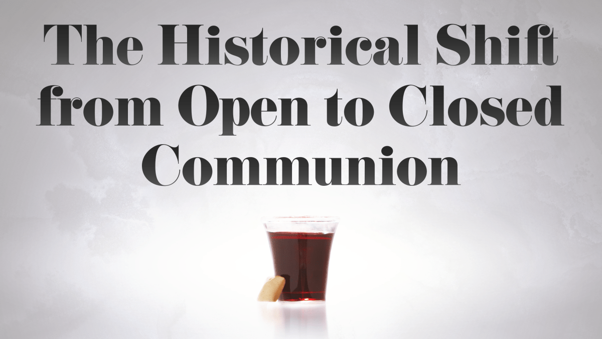 Article | The Historical Shift from Open to Closed&nbsp;Communion