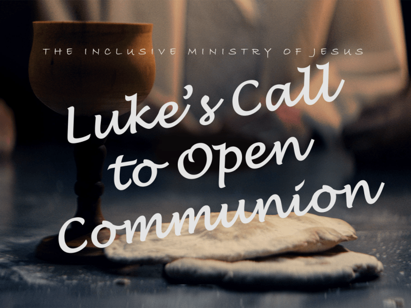 Luke’s Call to Open&nbsp;Communion