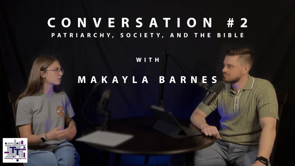 Conversation | Patriarchy, Society, and the Bible with Makayla&nbsp;Barnes