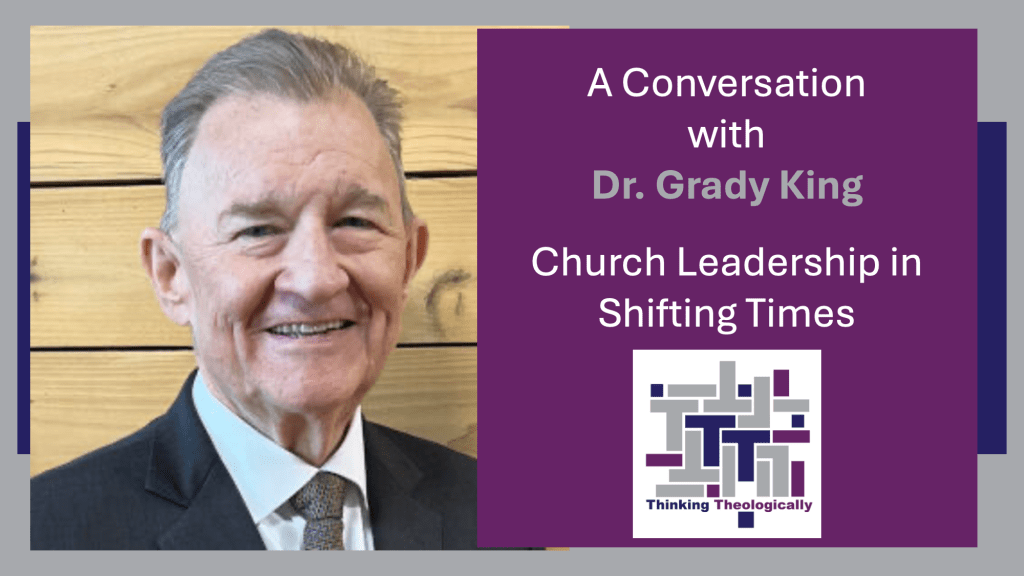 Conversation | Church Leadership in Shifting Times – A Conversation with Dr. Grady&nbsp;King