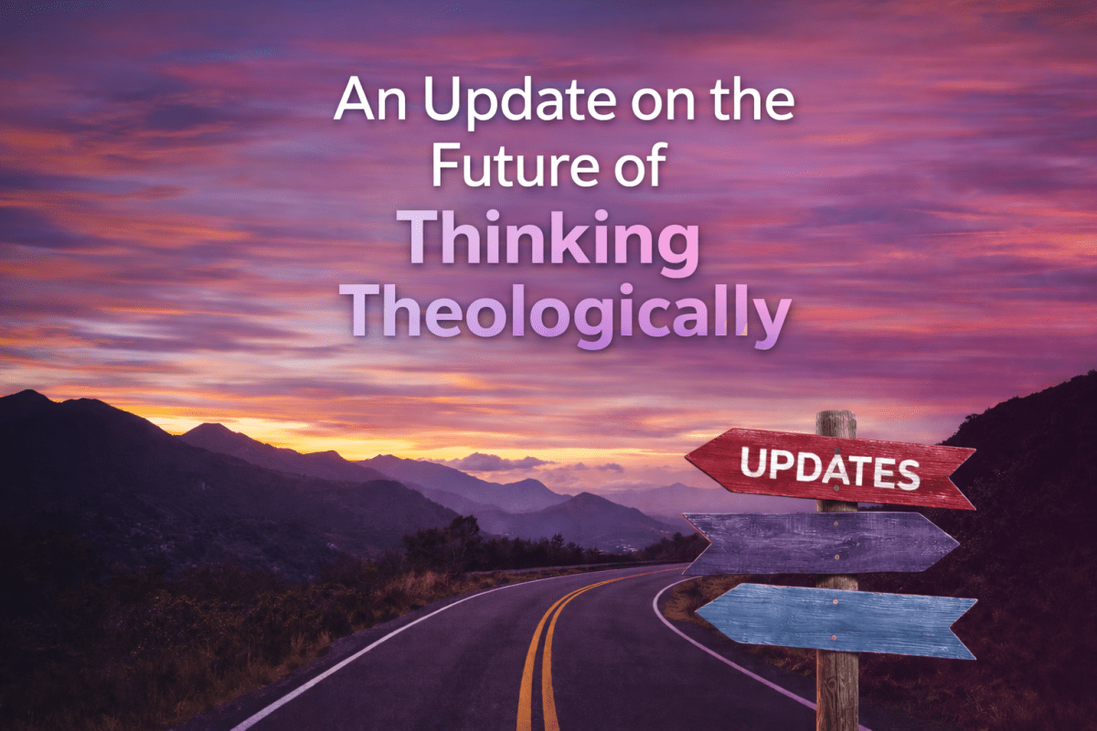 An Update on the Future of Thinking&nbsp;Theologically